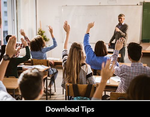 Text: Download Tips; Image: Teacher in front of classroom, students with hands raised