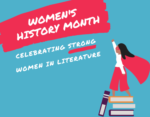 Text: Women's History Month, Celebrating Strong Women in Literature. Image: Girl in cape standing on a stack of books