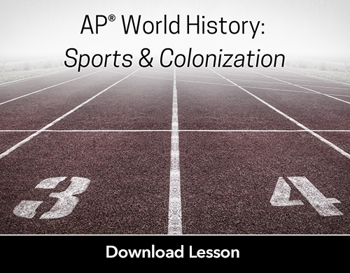 Text: Download Lesson; AP® World History: Sports & Colonization
