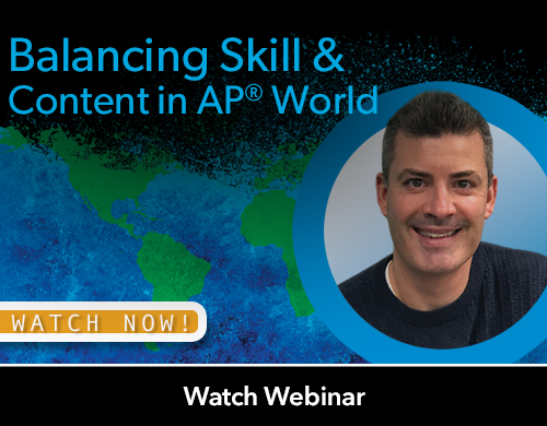 Text: Watch Webinar; Balancing Skill and Content in AP World with Dave Drzonek