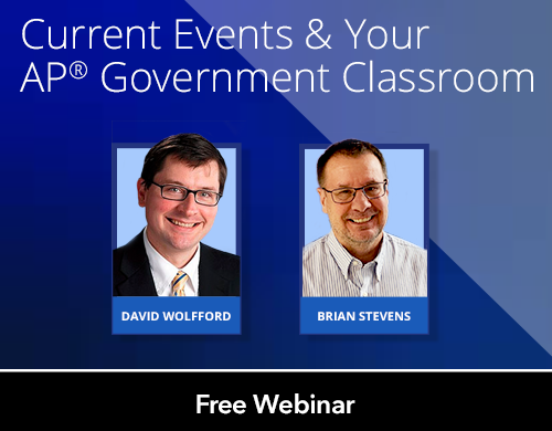 Text: Current Events & Your AP Government Classroom, Free Webinar; Image: Headshots of David Wolfford and Brian Stevens